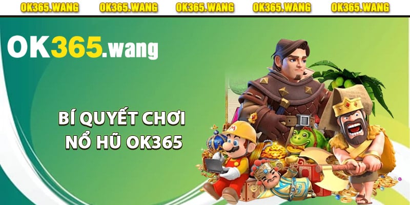 Bí quyết chơi nổ hũ Ok365 dành cho người mới