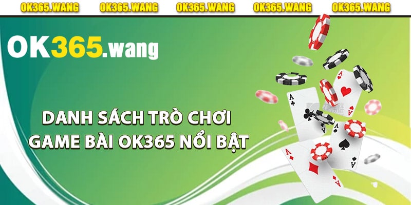 Danh sách trò chơi game bài Ok365 nổi bật